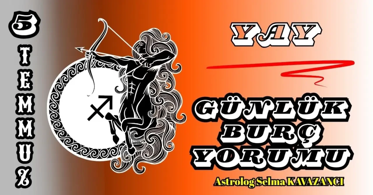 5 Temmuz 2025 Günlük Burç Yorumları: Astrolog Selma Kavazancı Yorumu 9