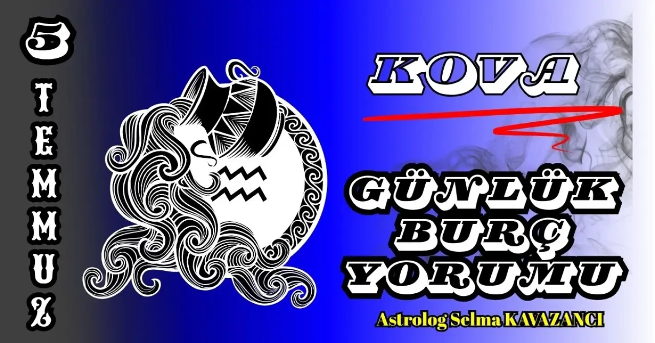 5 Temmuz 2025 Günlük Burç Yorumları: Astrolog Selma Kavazancı Yorumu 11