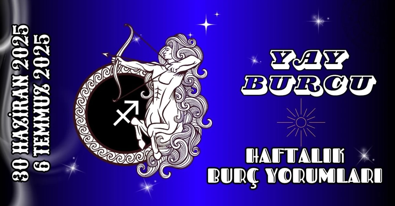 Yay Burcu Haftalık Yorumu 30 Haziran – 6 Temmuz 2025: Yeni Başlangıçlar ve Sezgisel Güç