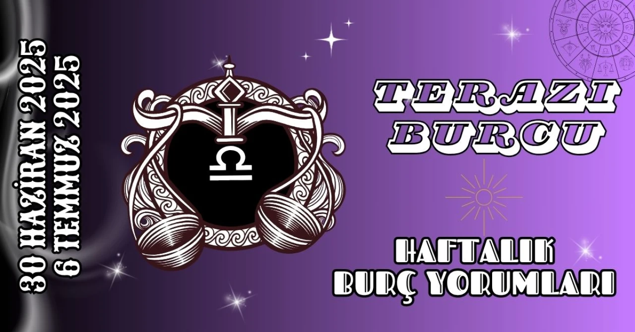 Terazi Burcu Haftalık Yorumu 30 Haziran – 6 Temmuz 2025: Denge, İfade ve Sosyal Temaslar