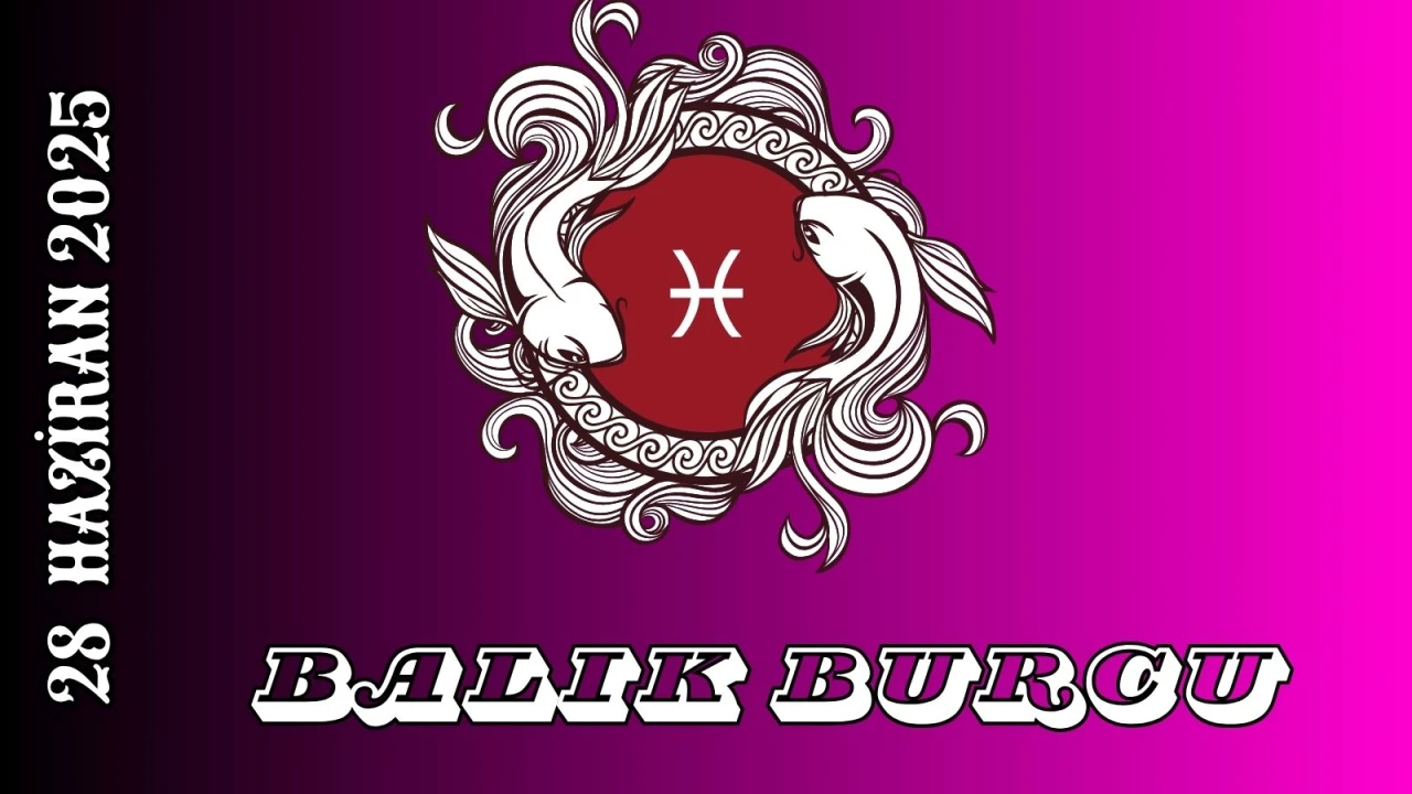 Balık Burcu Günlük Burç Yorumları 28 Haziran 2025: Duygusallık Kariyer Sağlık Cinsellik Yorumu