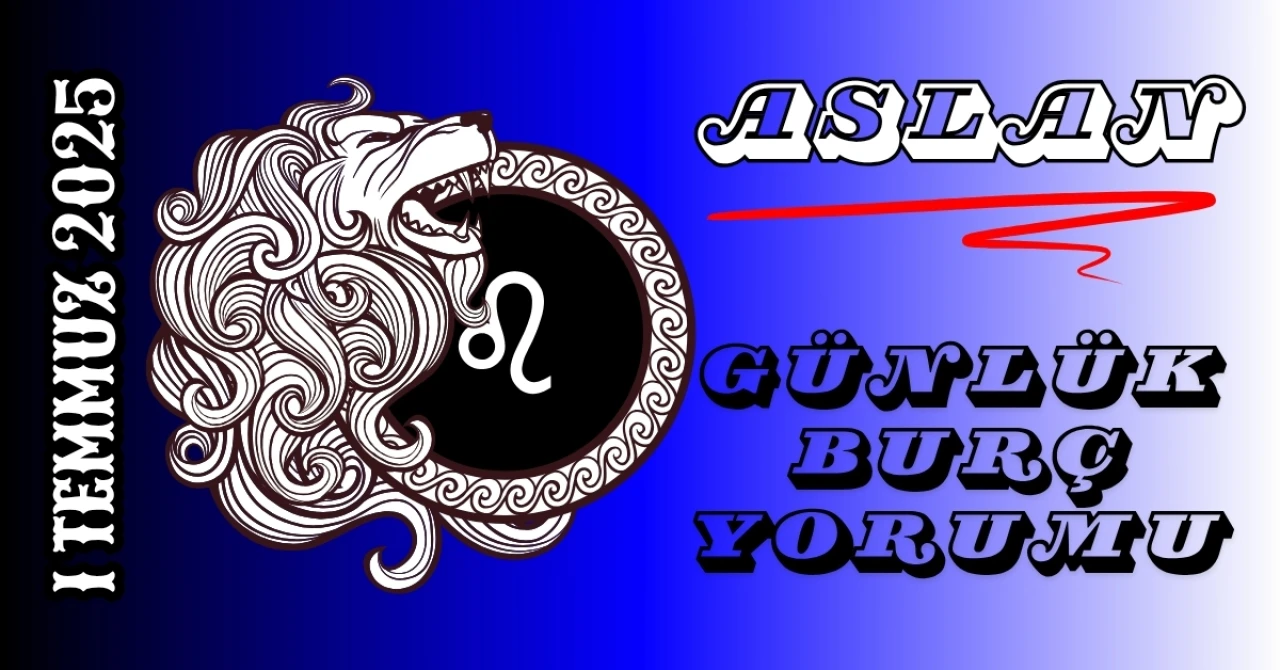 Aslan Burcu Günlük Yorumu 1 Temmuz 2025: Liderlik ve Duygusal İfade