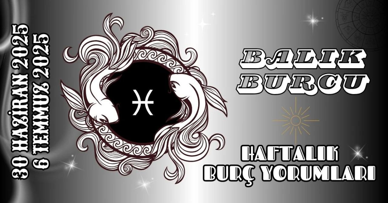 Balık Burcu Haftalık Yorumu 30 Haziran – 6 Temmuz 2025: Ruhsal Farkındalık ve Derin Duygular