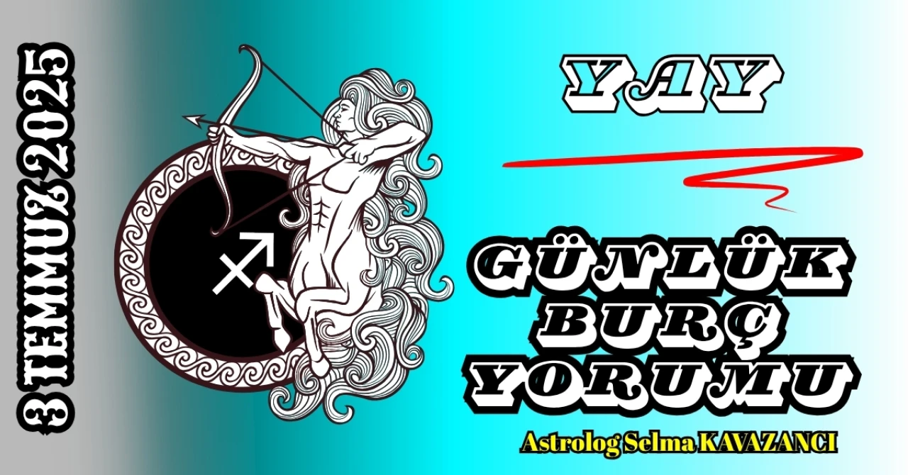 3 Temmuz Yay Burcu Yorumu: Bugün Hangi Karar Hayatını Değiştirebilir?