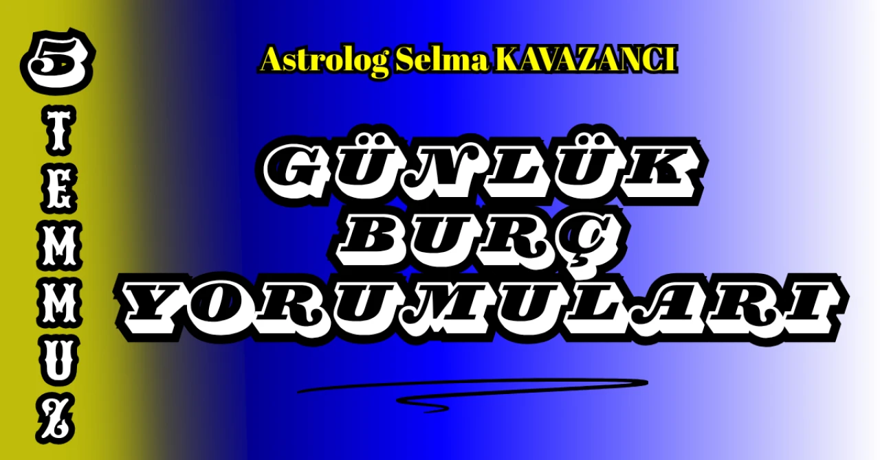 6 Temmuz Günlük Burç Yorumları 2025 : Astrolog Selma Kavazancı