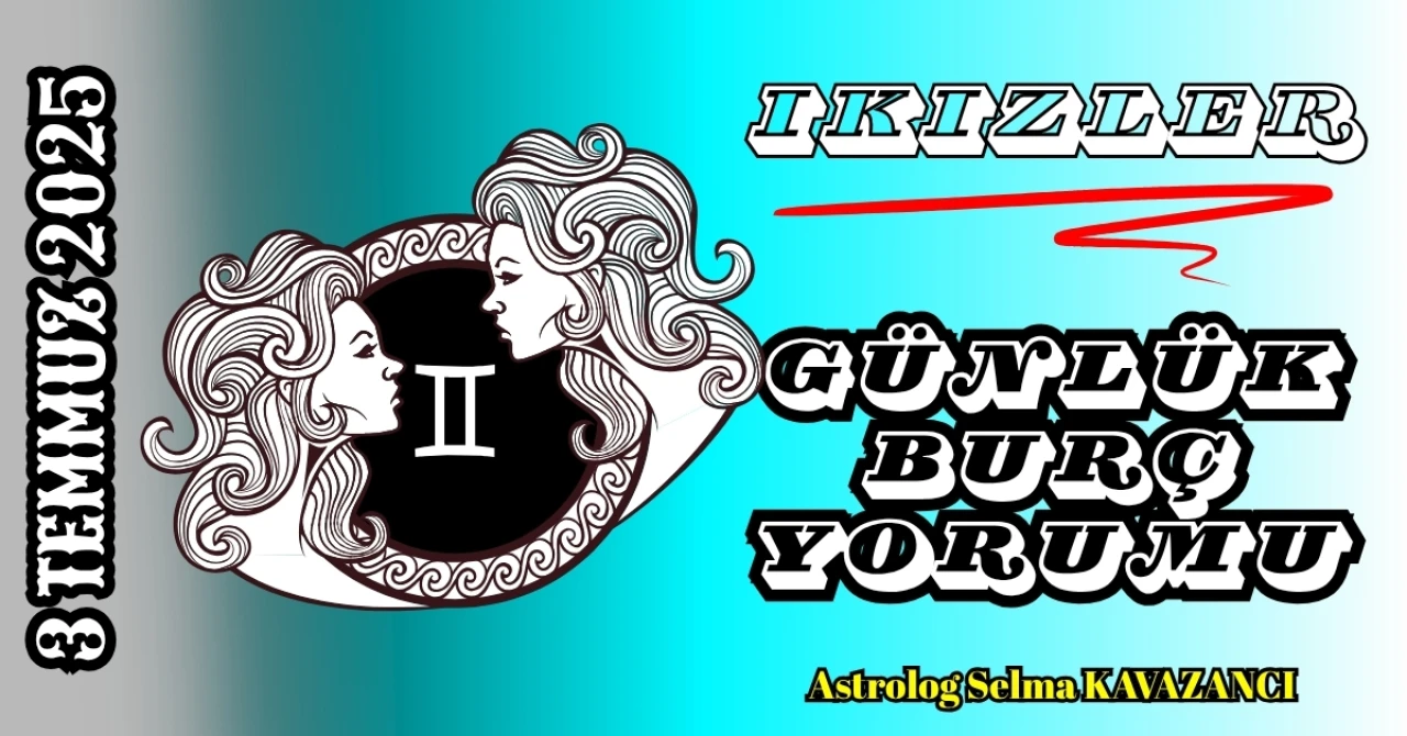 İkizler Burcu Günlük Yorumu 3 Temmuz 2025: Zihinsel Hız, Sosyal Yoğunluk ve Yeni İletişim Kapıları