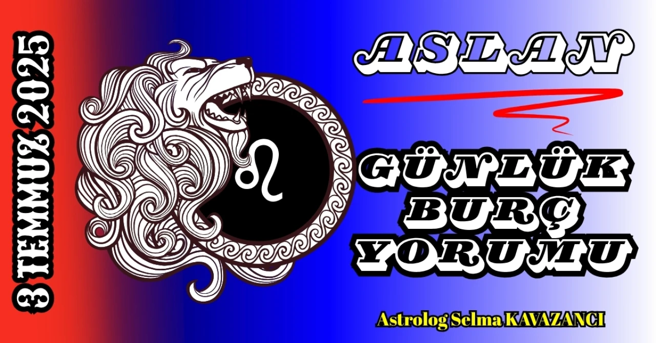 3 Temmuz Aslan Burcu Yorumu: Sahne Sizin! Bugün Işığınız Herkesi Etkiliyor