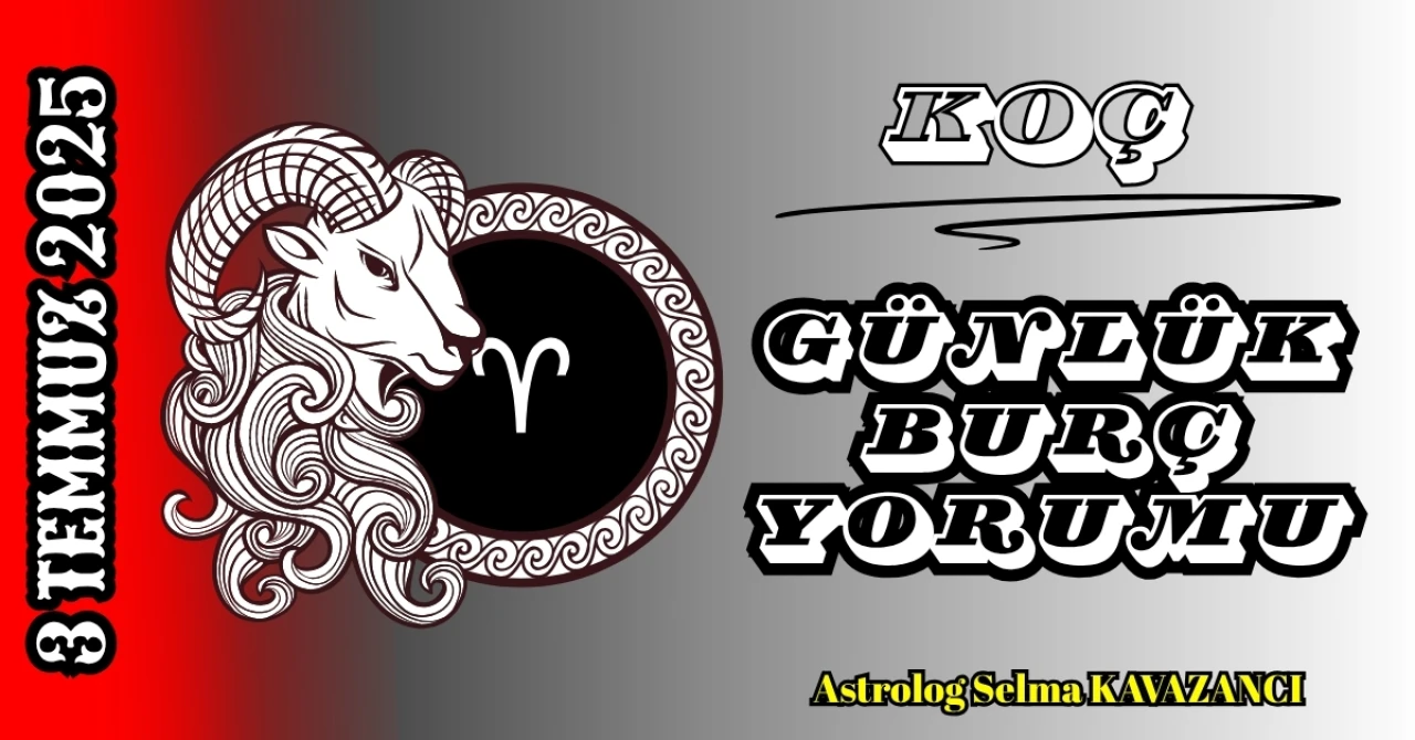 Koç Burcu Günlük Yorumu 3 Temmuz 2025: Kararlılık, İnisiyatif ve Dönüştürücü Cesaret