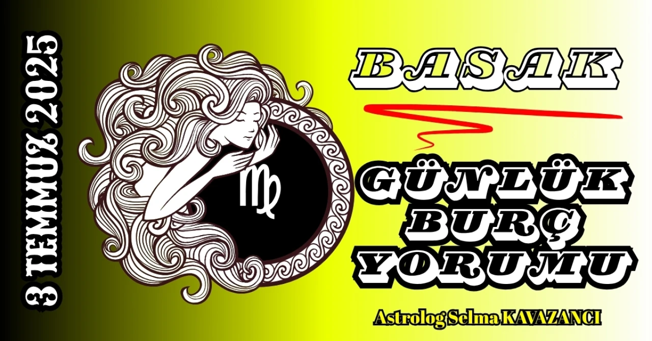 3 Temmuz Başak Burcu Yorumu: Bugün Hangi Detay Hayatınızı Değiştirebilir?