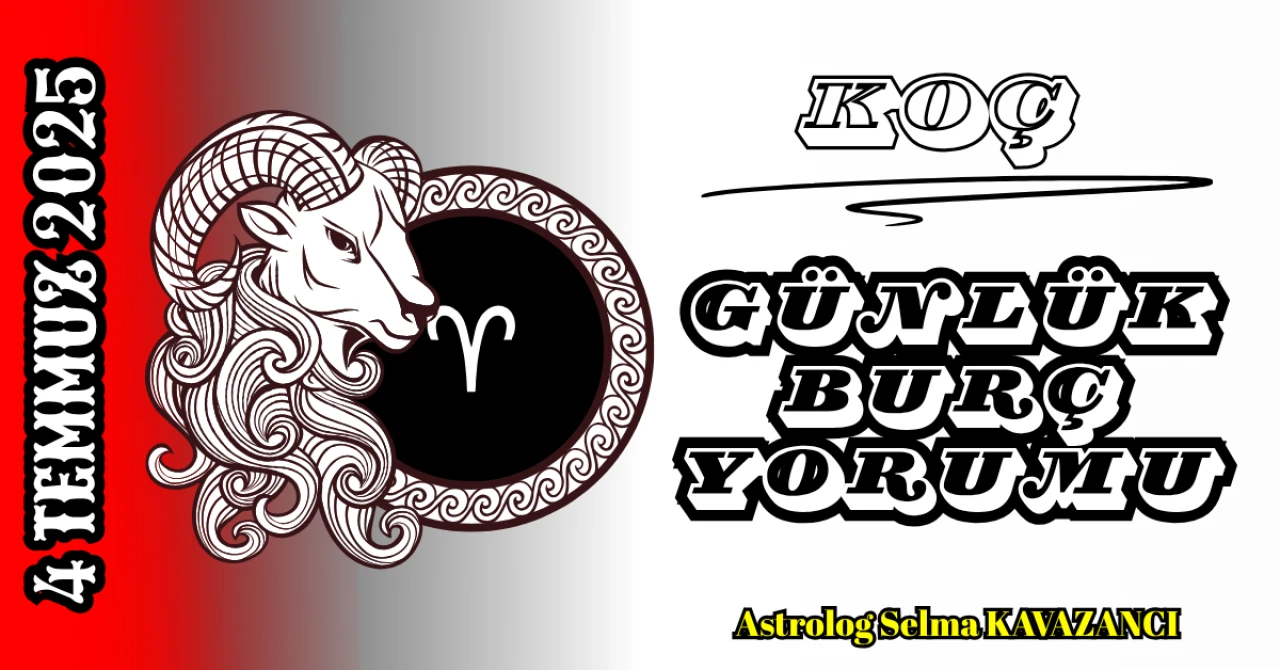 4 Temmuz Koç Burcu Yorumu: Cesaretinle Gözleri Üzerine Çekiyorsun