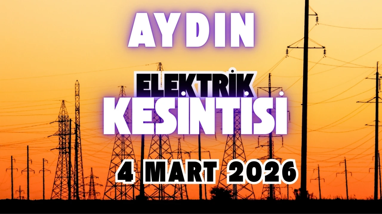 Aydın'da Elektrikler Ne Zaman Gelecek? 4 Mart Elektrik Kesintisi