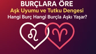 Burçlara Göre Aşk Uyumu ve Tutku Dengesi: Hangi Burç Hangi Burçla Aşkı Yaşar?