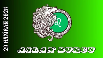 Aslan Burcu 29 Haziran 2025 Yorumu: Parlayacağınız Gelişmeler ve İlişkiler