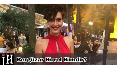 Bergüzar Korel Kimdir? Kaç Yaşında, Nereli, Boyu Kaç, Hangi Dizilerde Rol Aldı?