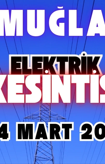Muğla Elektrik Kesintisi Son Dakika: 4 Mart Elektrikler Ne Zaman Gelecek?