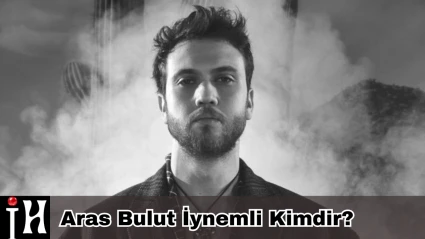 Aras Bulut İynemli Kimdir? Kaç Yaşında, Nereli, Boyu Kaç, Hangi Dizilerde Rol Aldı?