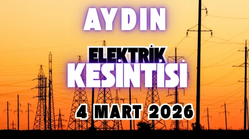 Aydın'da Elektrikler Ne Zaman Gelecek? 4 Mart Elektrik Kesintisi