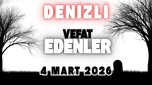 Denizli Vefat Edenler 4 Mart 2026: Bugün Kimler Öldü? Defin Listesi