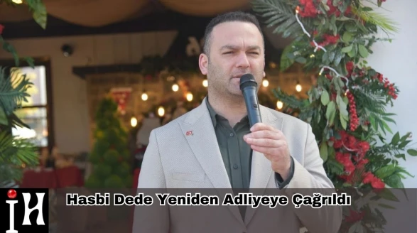 SON DAKİKA GELİŞMESİ! Hasbi Dede Yeniden Adliyeye Çağrıldı