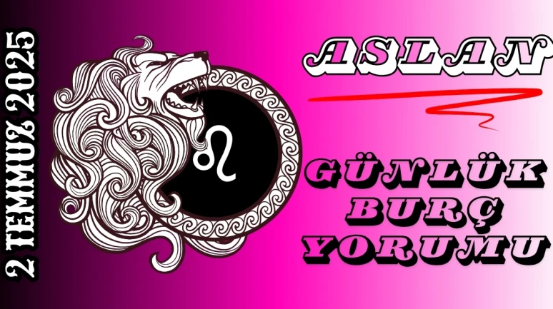 Aslan Burcu Günlük Yorumu 2 Temmuz 2025: Göz Alıcı Enerji, Kendine Güven ve Cesur Adımlar