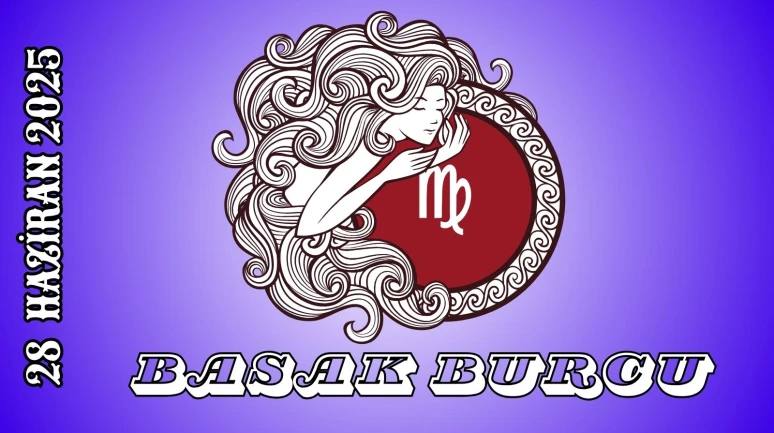 Başak Burcu Günlük Burç Yorumları 28 Haziran 2025: İletişim Kariyer Şans Cinsellik Yorumu