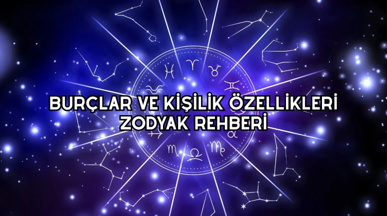 Burçlar ve Kişilik Özellikleri: Zodyak Rehberi