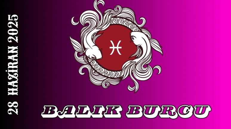 Balık Burcu Günlük Burç Yorumları 28 Haziran 2025: Duygusallık Kariyer Sağlık Cinsellik Yorumu
