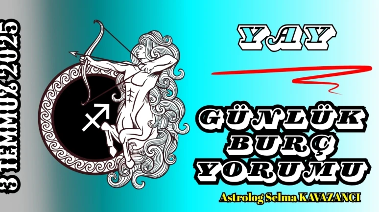 3 Temmuz Yay Burcu Yorumu: Bugün Hangi Karar Hayatını Değiştirebilir?