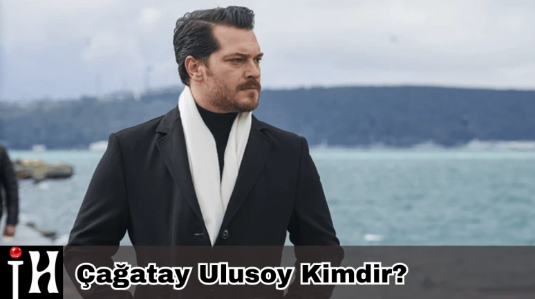 Çağatay Ulusoy Kimdir? Kaç Yaşında, Nereli, Boyu Kaç, Hangi Dizilerde Rol Aldı?