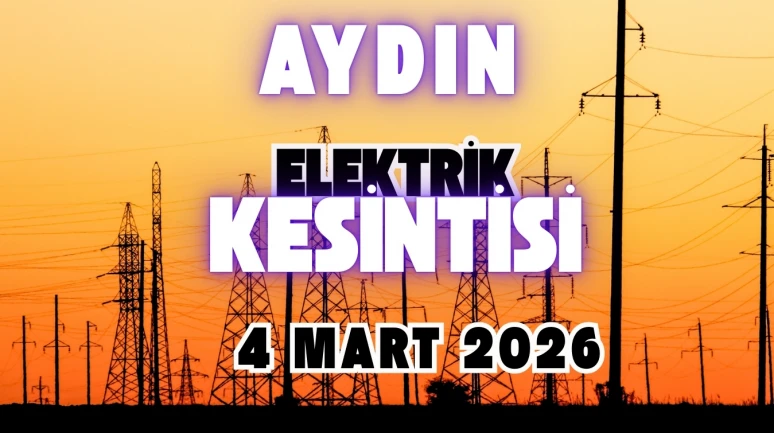 Aydın'da Elektrikler Ne Zaman Gelecek? 4 Mart Elektrik Kesintisi